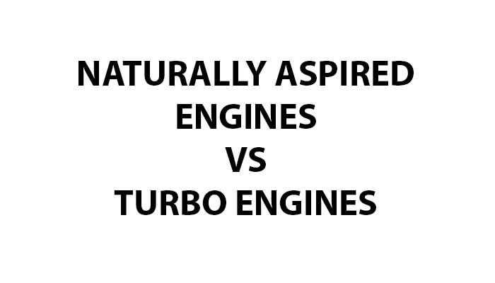 Naturally aspired engine vs turbo engine